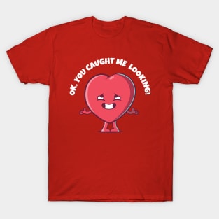 Caught me looking Valentines Day love heart (on dark colors) T-Shirt